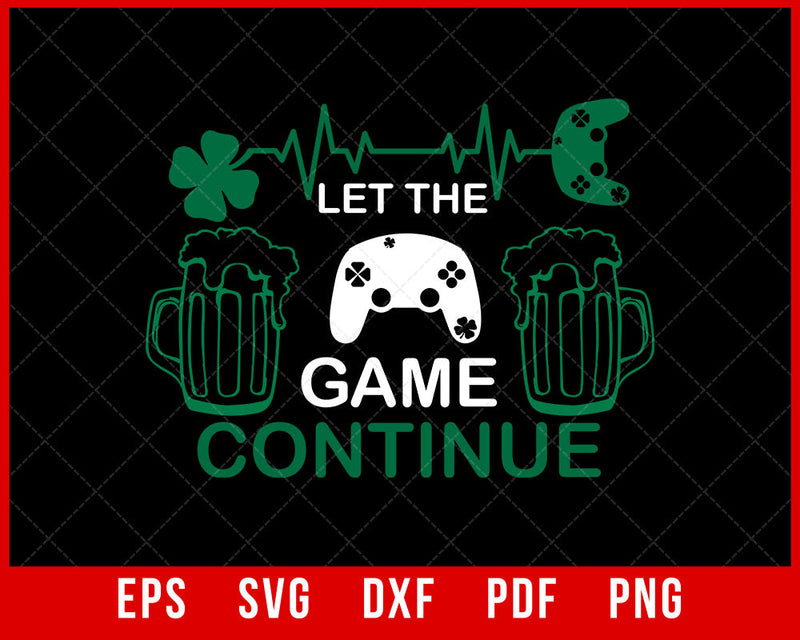 Let The Game Continue St Patrick's Day Gaming Gift Funny T-Shirt Design Sports SVG Cutting File Digital Download