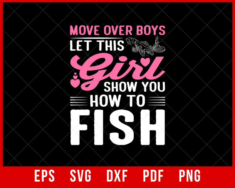 Move Over Boys Let This Girl Show You How to Fish Fishing T-Shirt Fishing SVG Cutting File Digital Download