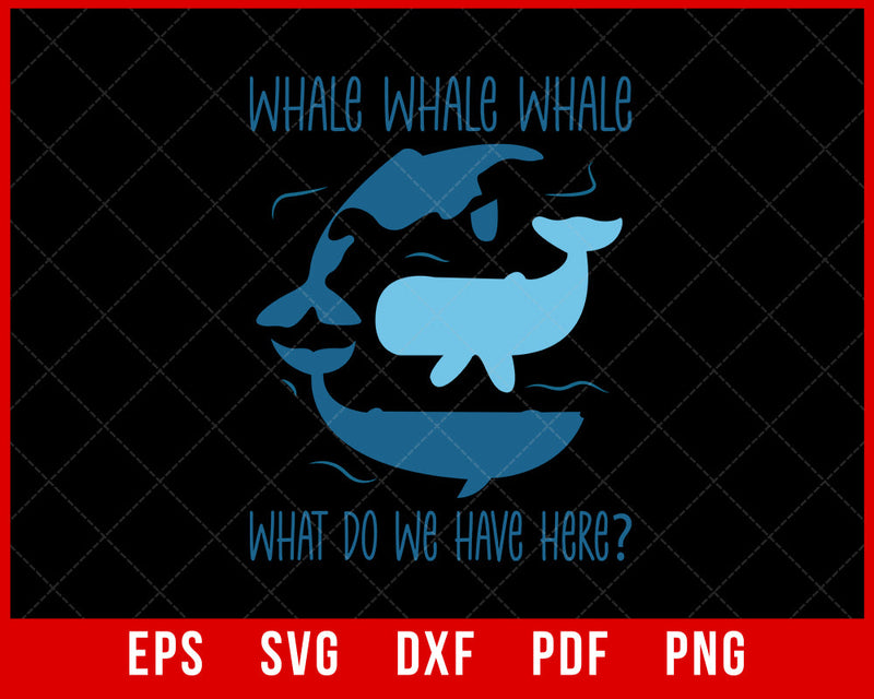 Whale Whale Whale What Do We Have Here Funny Whale T-Shirt Fishing SVG Cutting File Digital Download