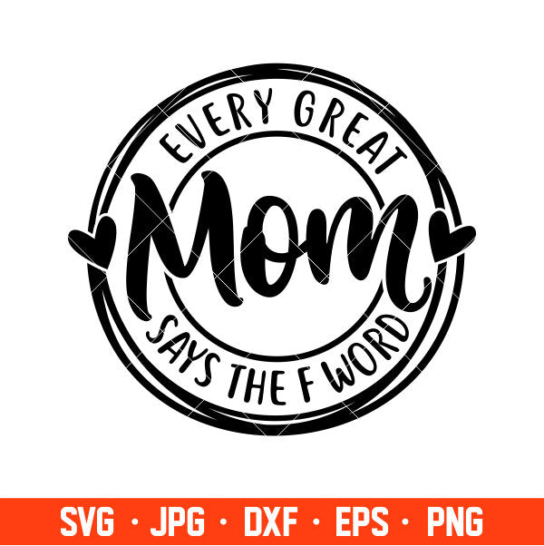 Every Great Mom Says The F Word Svg, Mom Life Svg, Mother’s day Svg, Family Svg, Cricut, Silhouette Vector Cut File