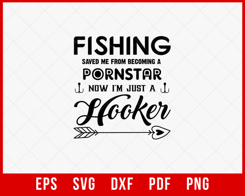 Fishing Save Me from Becoming a Pornstar Now I'm Just a Hooker Funny Outdoor T-Shirt Design Digital Download File