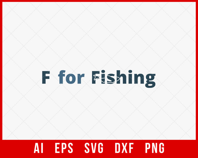 F for Fishing Funny Outdoor T-shirt Design Digital Download File