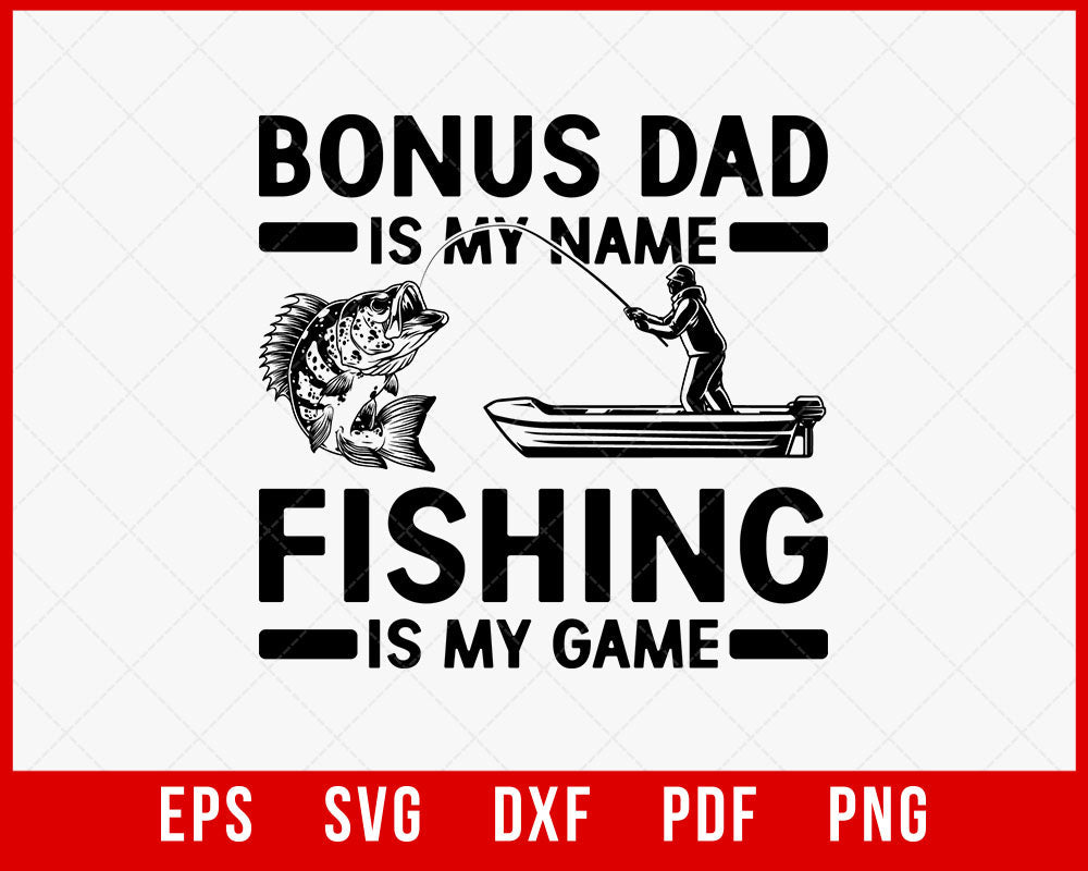 Vintage Bonus Dad is My Name Fishing Game Shirt, Gift For Father's Day, Fishing T-Shirt, Bonus Dad T-Shirt Design Dad Fishing SVG Cutting File Digital Download