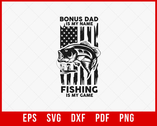 American Flag Bonus Dad is My Name Fishing Game Shirt, Gift For Father's Day, Fishing T-Shirt, Bonus Dad T-Shirt Design Dad Fishing SVG Cutting File Digital Download