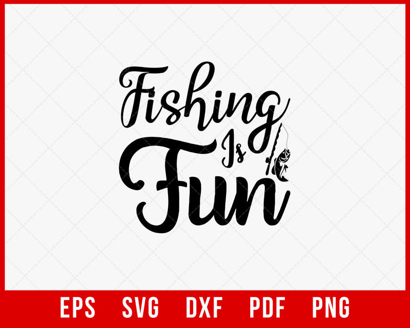 Fishing Is Fun Funny Fisherman T-Shirt Design Digital Download File