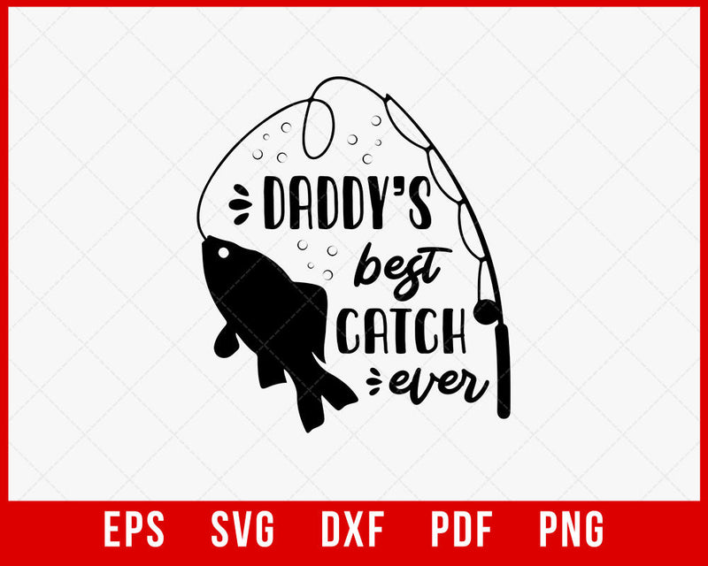 Funny Quote Fishing Svg, Fishing Shirt, Daddy's Best Catch Ever Svg T-Shirt Design Fishing SVG Cutting File Digital Download