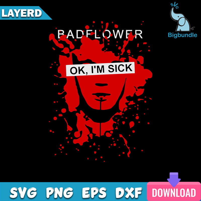 Badflower ok, I’m sick anniversary svg, Badflower svg Digital Download