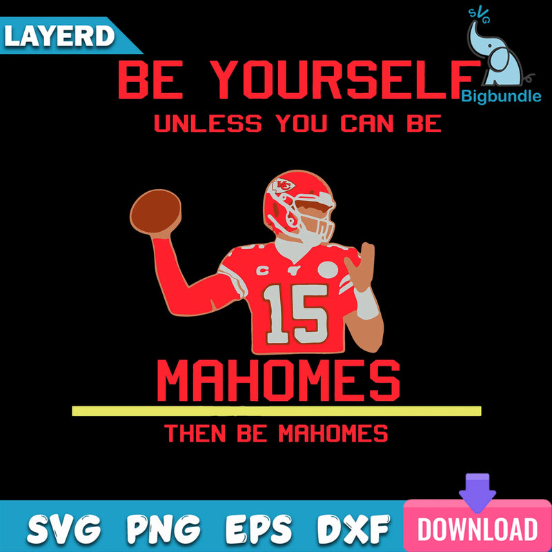 Be Yourself Unless You Can Be Mahomes Then Be Mahomes Svg, Kansas City Chiefs Svg