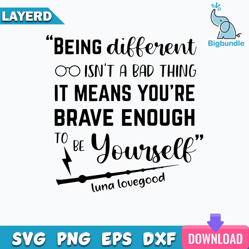 Being Different Isn’t A Bad Thing It Means You Are Brave Enough To Be Yourself Svg