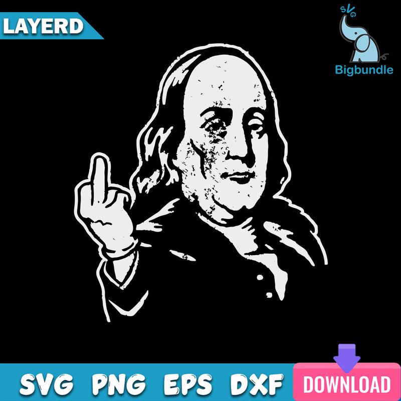 Ben Franklin Middle Finger Svg, Franlin Svg, Funny Svg, Png Dxf Eps File