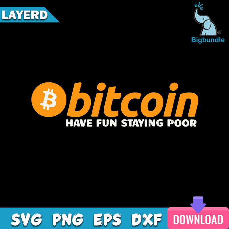 Bitcoin Have Fun Staying Poor Svg, Bitcoin Svg