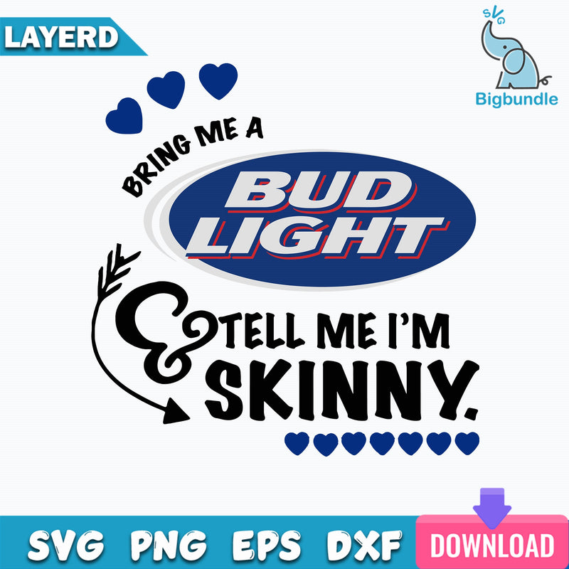 Bring Me A Bud Light So Tell Me I'm Skinny Svg, Bud Light Svg