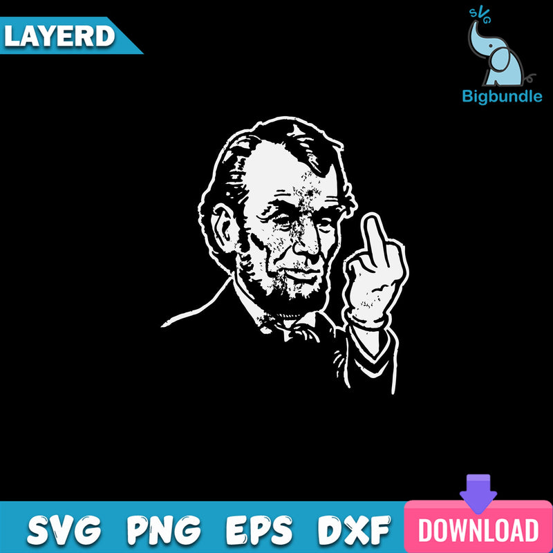 Abraham Lincoln Middle Finger Svg, Abraham Lincoln 4th Of July Svg, President USA Svg, Funny Svg, png, dxf, eps