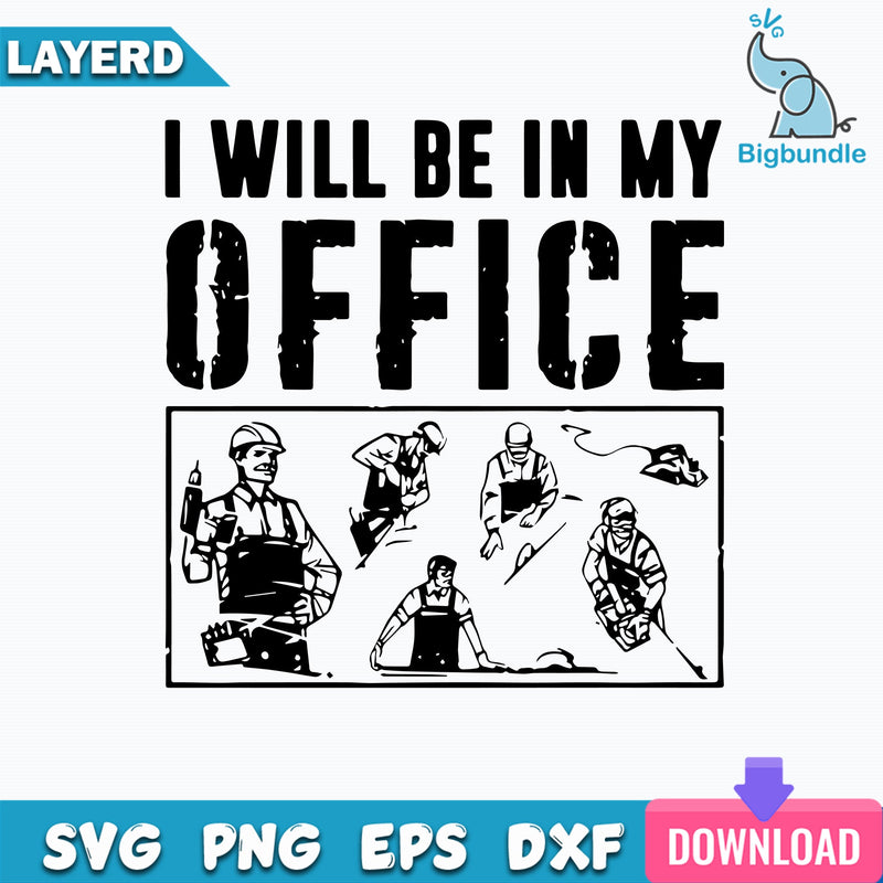 Carpenter I Will Be In My Office Svg, Carpenter Svg File