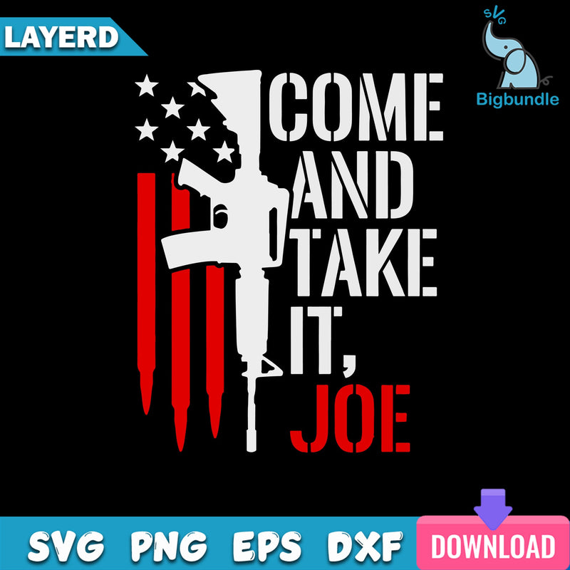 Come And Take It Joe Svg, Guns Svg Digital File