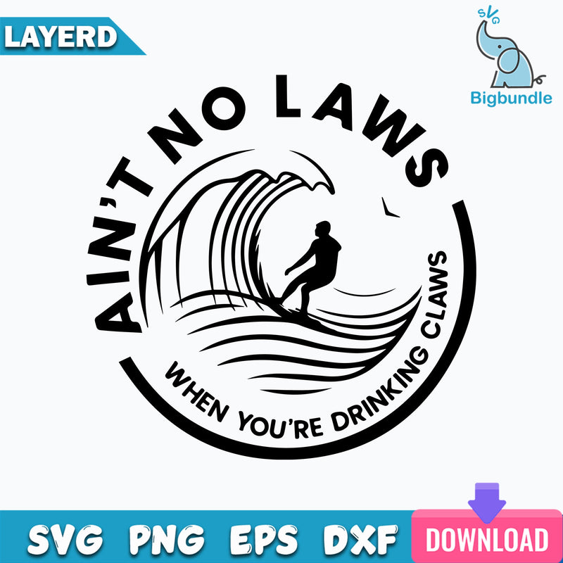 Aint No Laws When Youre Drinking Claws Svg, Trending Svg, Laws Svg, Drinking Svg, Drinking Claws Svg, Quotes Svg, Funny Quotes Svg