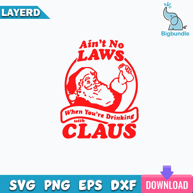 Ain't No Laws When You Drink With Claus Svg, Christmas Svg, Santa Svg