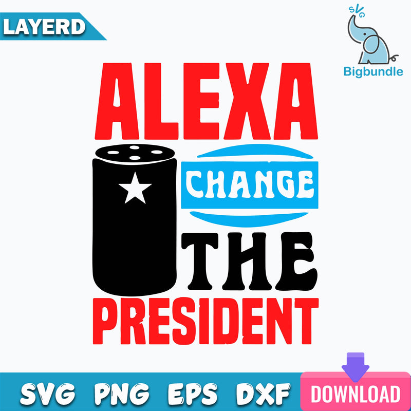Alexa Change The President Svg, Alexa Change The President Svg, President Svg, Political Svg