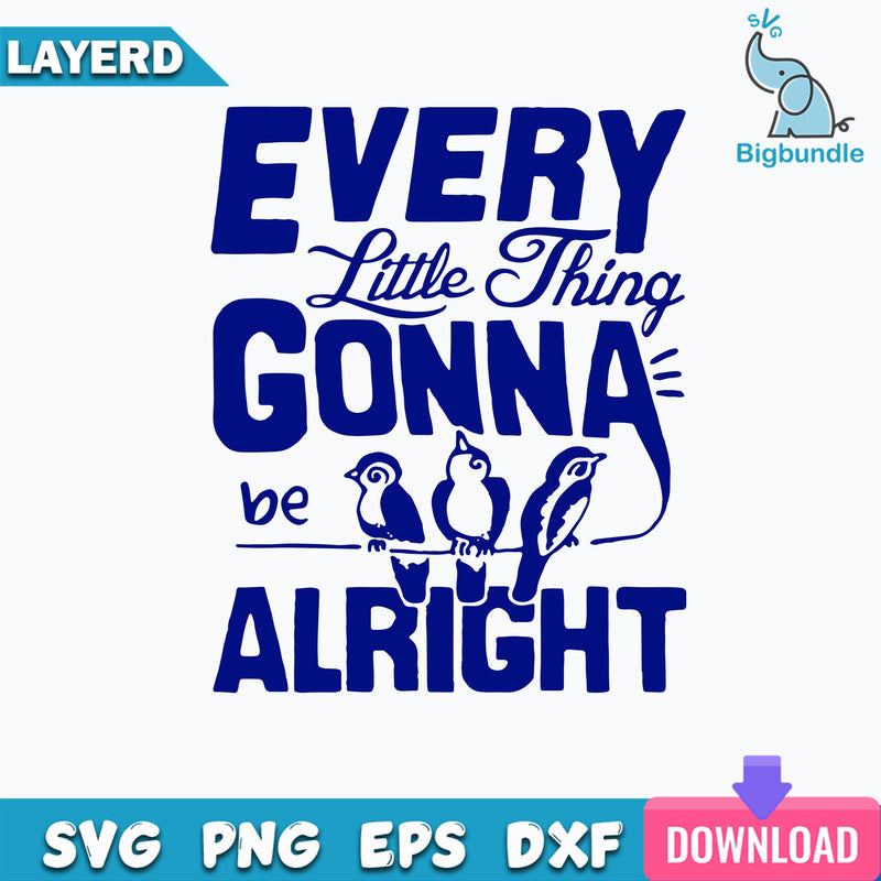 Every Little Thing Gonna Be Alright Svg, Bird Svg