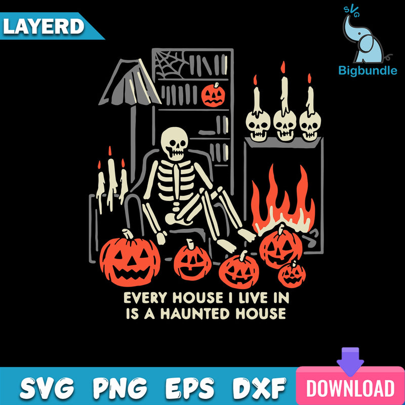 Skeleton Every House I Live In Is A Haunted House SVG