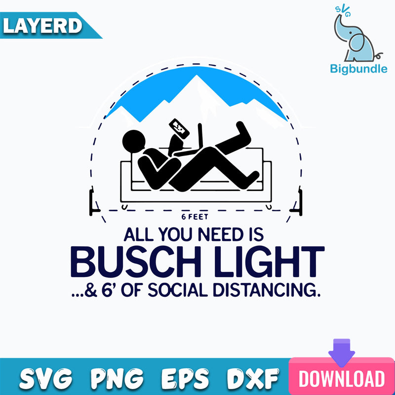 All You Need Is Bussh Light... 6' Of Social Distancing Svg, Bush Light Svg