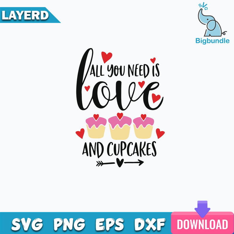 All You Need Is Love and Cupcakes Svg, Cake Svg