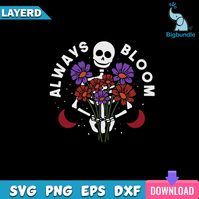 Always Bloom Svg, Flower Skeleton Svg, Funny Svg