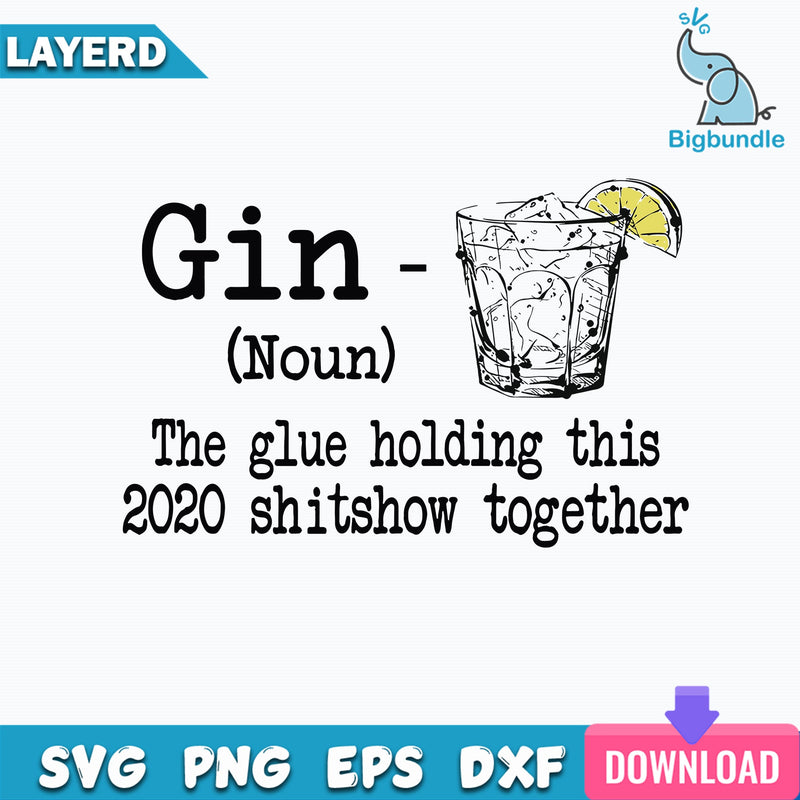 Gin The Glue Holding This 2020 Shitshow Together Svg, Gin Definition The Glue Holding Svg