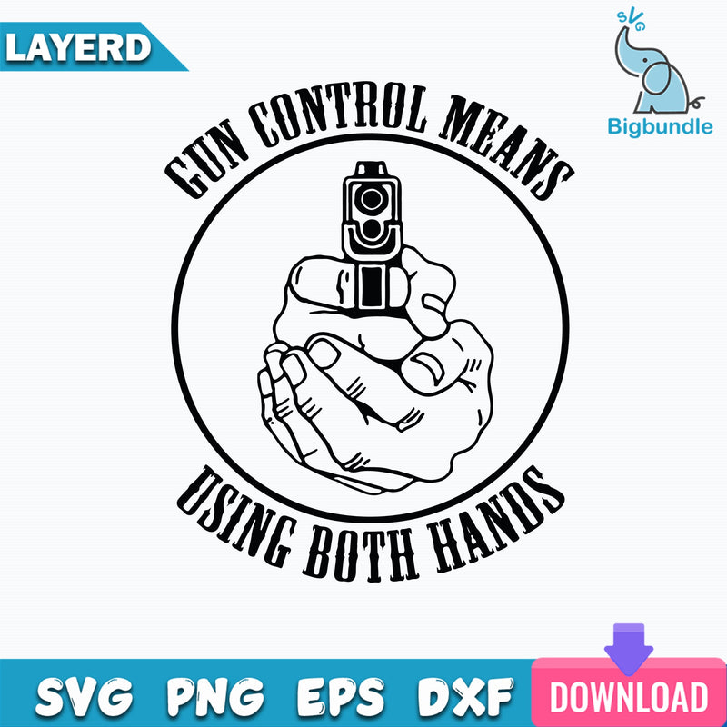 Gun Control Means Using Both Hands Svg, Gun Svg, Hands Svg