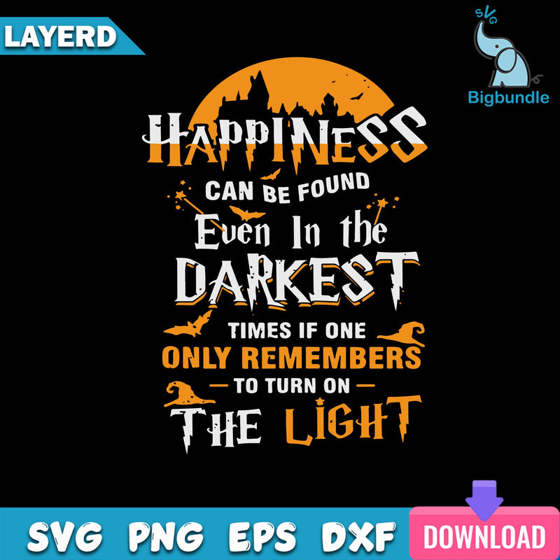 Happiness Can Be Found Even In The Darkest Of Times Svg, Halloween Svg