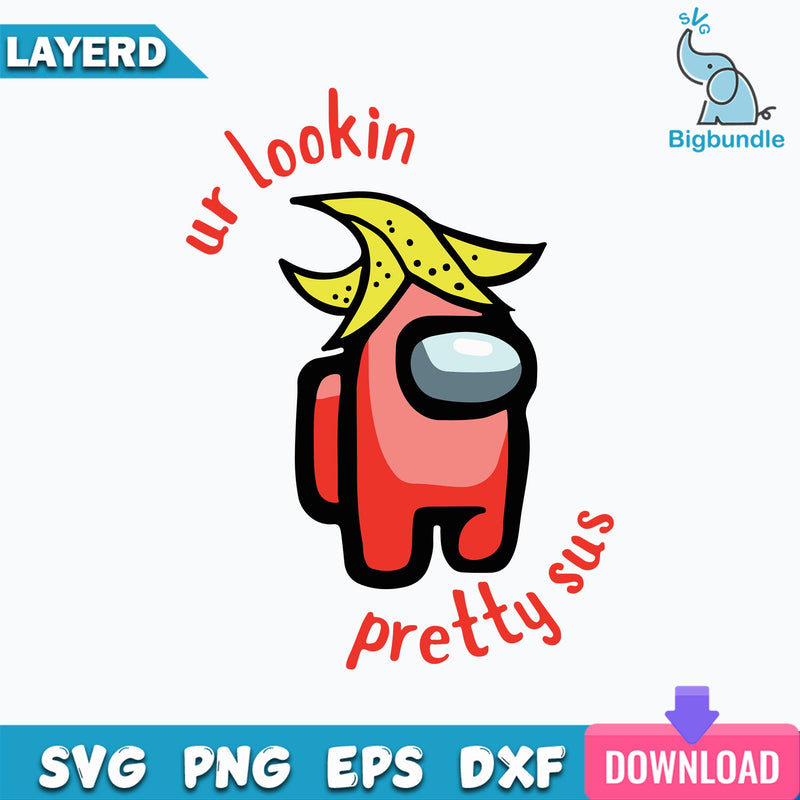 Ur Lookin Pretty Sus Svg, Among US Svg, Funny Quotes Svg