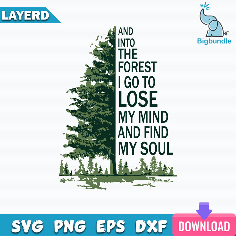 And Into The Forest I Go To Lose My Mind And Find My Soul Svg, Funny Svg
