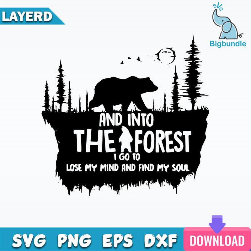 And Into The I Forest I Go To Lose My Mind And Find My Soul Svg, Bear Svg