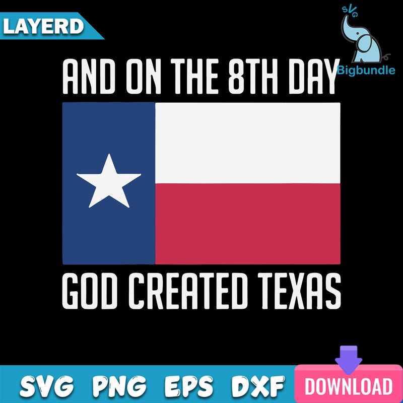 And On The 8th Day God Created Texas Svg, Texas Flag Svg