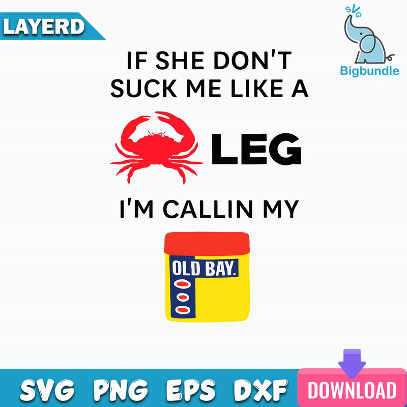 If She Don’t Suck Me Like A Crab Leg Im Callin My Old Bay SVg, Funny Svg