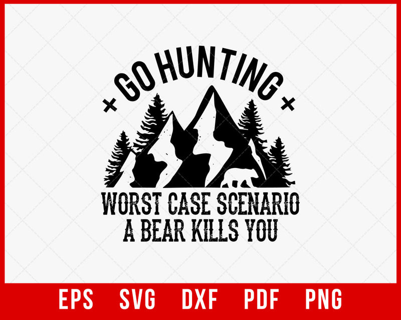 Go Hunting Worst Case Scenario a Bear Kills You Funny SVG Cutting File Digital Download