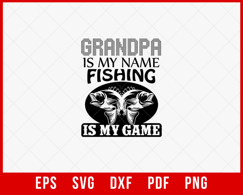 Grandpa Is My Name Fishing Is My Game Funny Fisherman T-Shirt Design Digital Download File