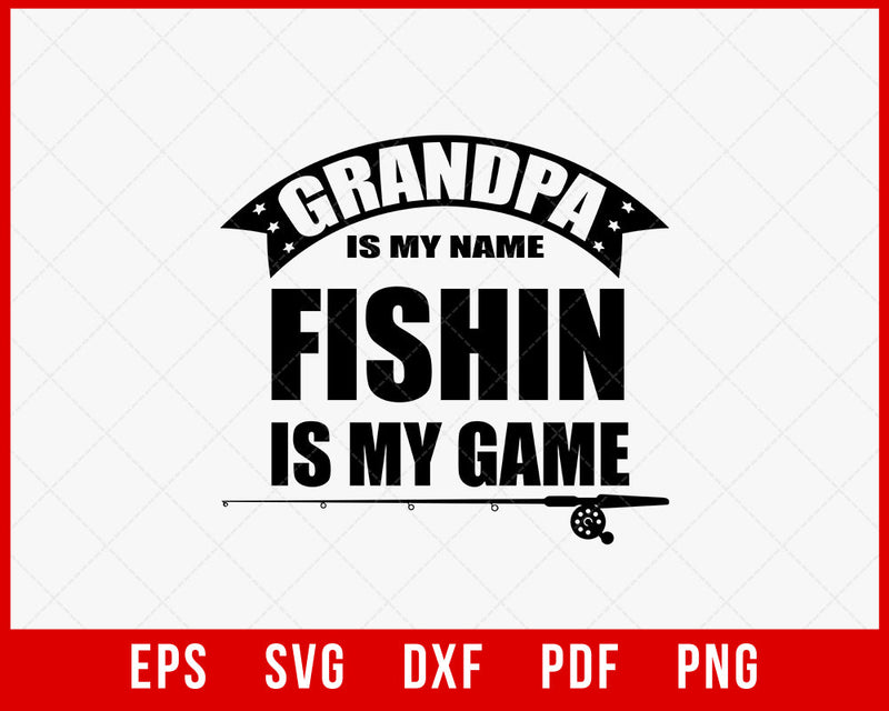 Grandpa Is My Name Fishing Is My Game Funny Fisherman T-Shirt Design Digital Download File