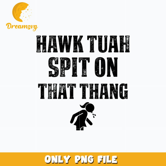 Hawk Tuah png, Spit On That Thang png, quotes png