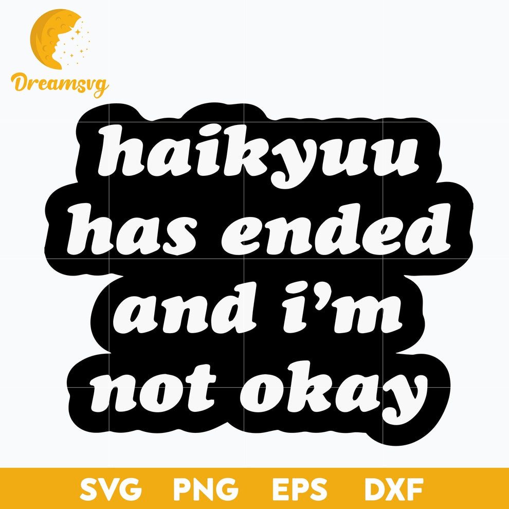 Haikyuu Has Ended And Im Not Okay Svg, Funny Quote Svg, file for cricu ...