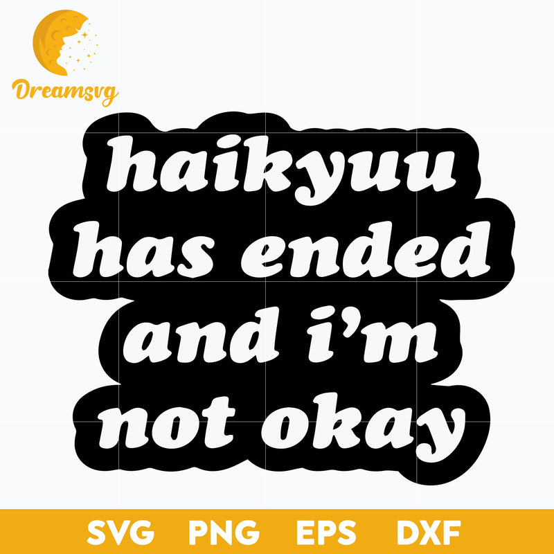 Haikyuu Has Ended And Im Not Okay Svg, Funny Quote Svg, file for cricut, Anime svg, png, eps, dxf digital download