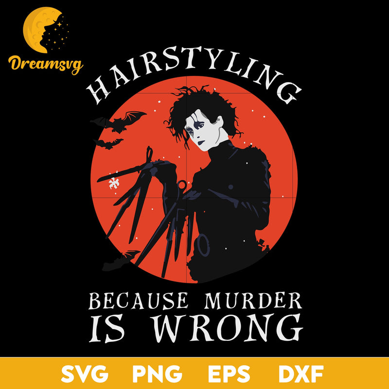 Hairstyling Because Murder is Wrong Halloween svg, Halloween svg, png, dxf, eps digital file.