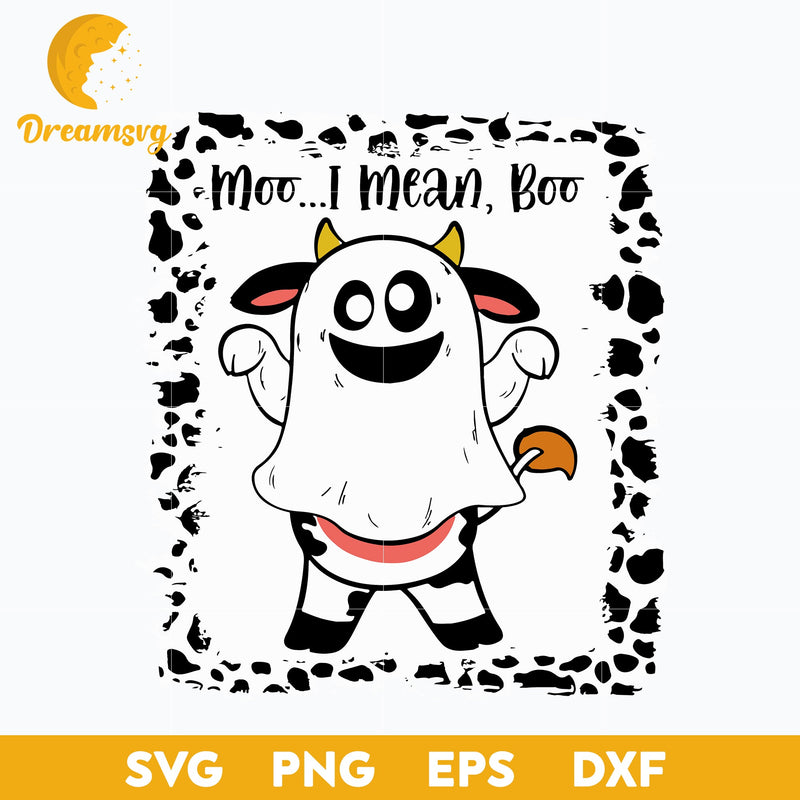 Halloween Moo I Mean Boo Ghost Cow svg, Halloween svg, png, dxf, eps digital file.