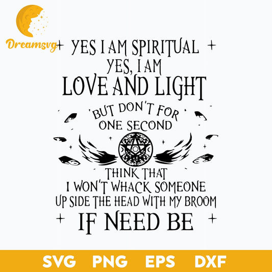 Halloween Witch Yes I Am Spiritual I Am Love And Light But Don’t For One Second svg, Halloween svg, png, dxf, eps digital file.