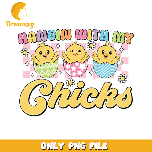 Hangin with My Cute Chicks Fun Easter PNG Design
