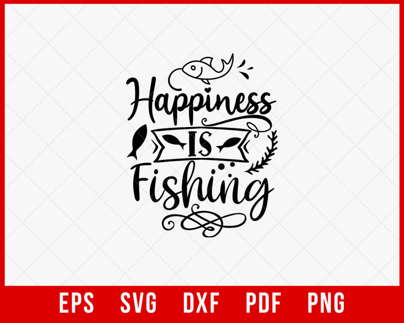 Happiness Is Fishing Funny Fisherman T-Shirt Design Digital Download File