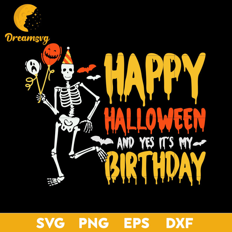 Happy Halloween And Yes Its My Birthday Skeleton svg, Halloween svg, png, dxf, eps digital file.