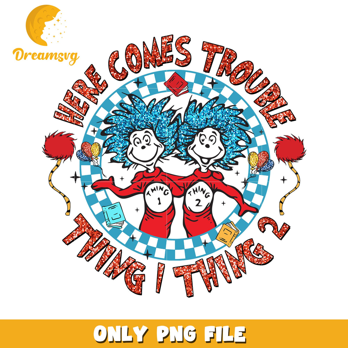 Here Comes Trouble Thing 1 Thing 2 Fun PNG Design