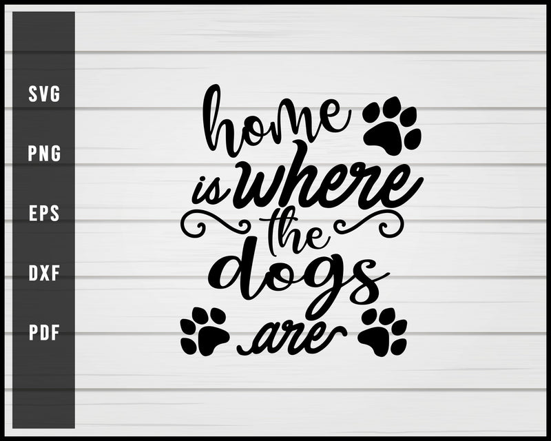 Home Is Where The Dog svg png Silhouette Designs For Cricut And Printable Files