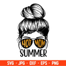 Hot Mom Summer Svg, Messy Bun Hair Svg, Summer Mom Svg, Hot &nbsp;Girl Summer Svg, Cricut, Silhouette Vector Cut File